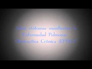 ¿Qué síntomas manifiestan la Enfermedad Pulmonar Obstructiva Crónica (EPOC)?