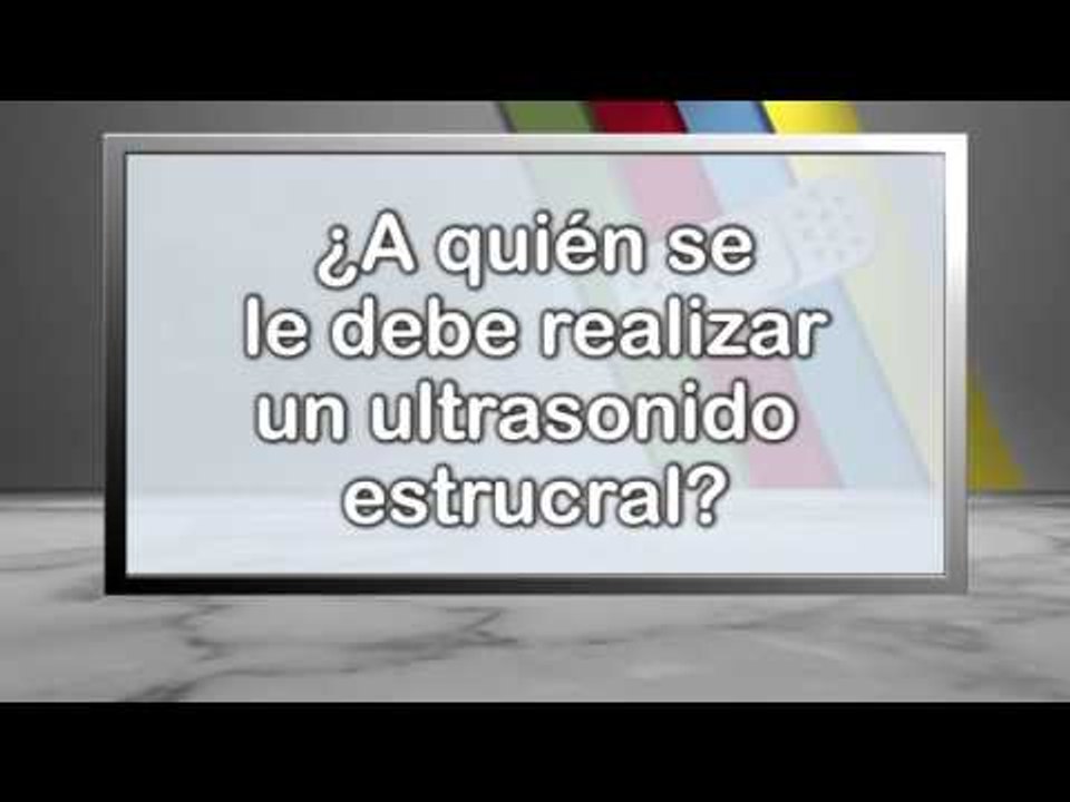 ¿A quién se le debe realizar un ultrasonido estructural?