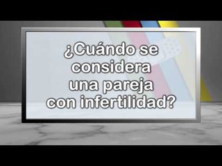 ¿Cuándo se considera una pareja con infertilidad?