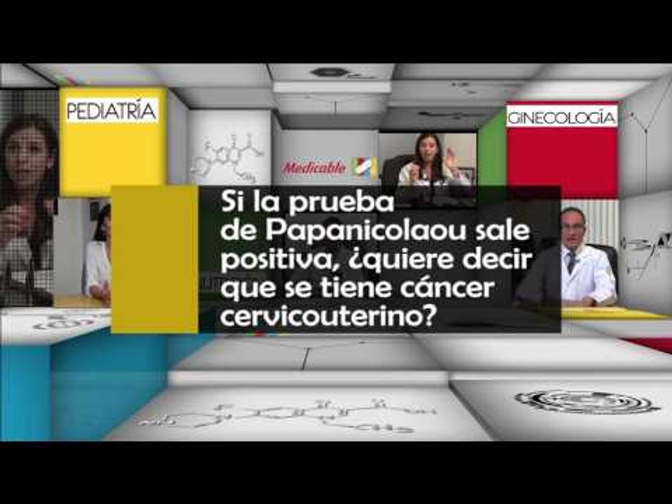 006 SI LA PRUEBA DE PAPANICOLAOU SALE POSITIVA QUIERE DECIR QUE SE TIENE CANCER CERVICOUTERINO
