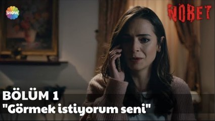 Nöbet 1. Bölüm | "Görmek istiyorum seni"