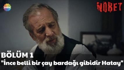 Nöbet 1. Bölüm | "İnce belli bir çay bardağı gibidir Hatay"