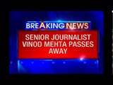 Senior journalist Vinod Mehta passes away