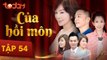 Của Hồi Môn - Tập 54 Full - Phim Bộ Tình Cảm Hay 2018 | TodayTV