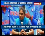 It is just the beginning of good times for Women's Cricket, says Women's team