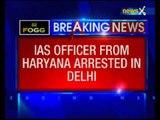 Haryana IAS officer arrested for plotting murder of Delhi businessman