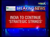 India will carry out military strikes against all anti- India forces