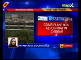 GoAir flight hits aerobridge at Chennai airport