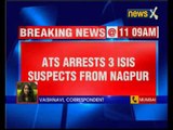 ATS arrest 3 ISIS suspects from Nagpur