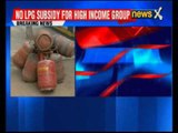Govt withdraws LPG subsidy benefit to consumers with above Rs 10 lakh taxable income