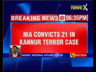 NIA convicts 21 in Kannur Terror Case