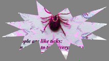 Some people are like ticks, they lean on you! [Quotes and Poems]