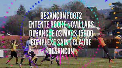 BESANCON FOOT2 / ENTENTE ROCHE NOVILLARS DIMANCHE 03 MARS 15H00 COMPLEXE SPORTIF ST CLAUDE BESANÇON