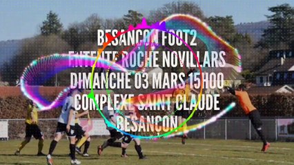 BESANCON FOOT2 / ENTENTE ROCHE NOVILLARS DIMANCHE 03 MARS 15H00 COMPLEXE SPORTIF ST CLAUDE BESANÇON