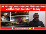 IAF Wing Commander Abhinandan Varthaman to Return Via Wagah Border Today