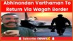 IAF strikes Pakistan: Wing Commander Abhinandan Varthaman to come home today via Wagah border