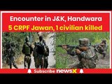 Encounter in Jammu & Kashmir, Handwara: 5 CRPF Jawan martyred, 1 civilian killed