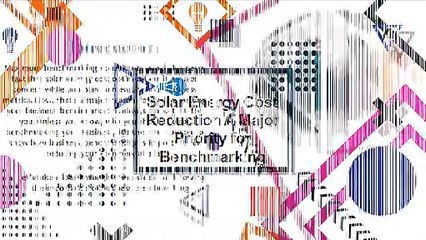 Solar Energy Cost Reduction A Major Priority for Benchmarking