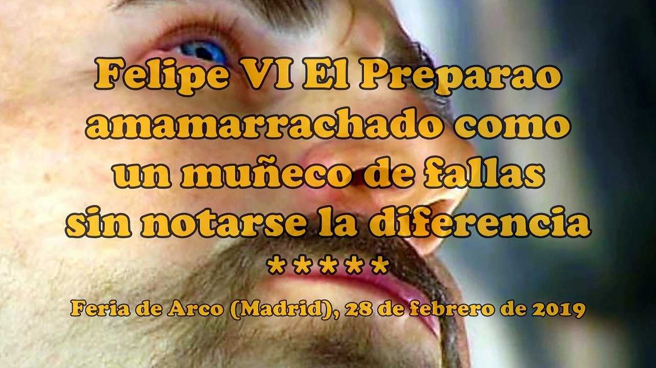 Felipe VI El Preparao amamarrachado como un muñeco de fallas sin notarse la diferencia