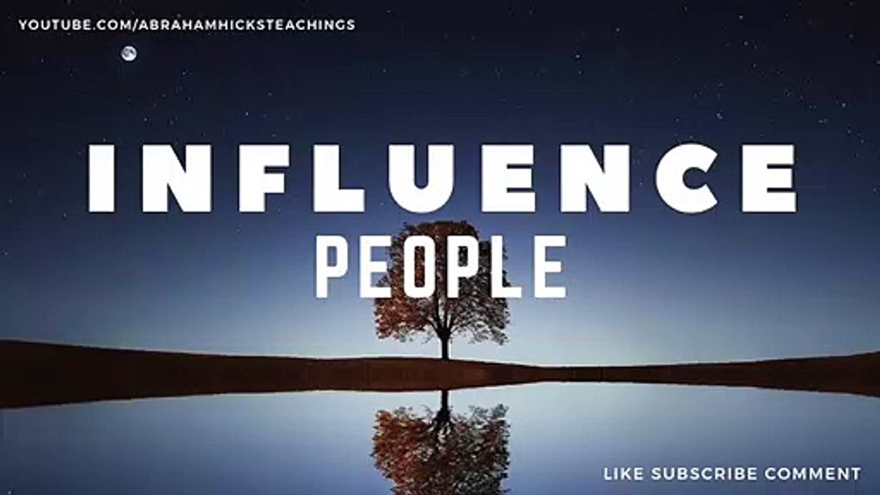 Abraham Hicks 2019 - How to Influence People By Who You Are Not What you Did