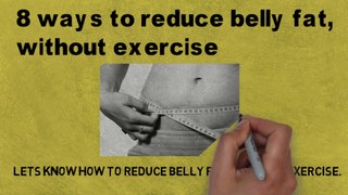 8 ways to reduce belly fat, without exercise : Best Way to Beat Belly Fat