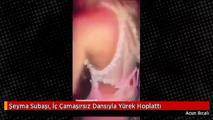 Şeyma Subaşı, İç Çamaşırsız Dansıyla Yürek Hoplattı