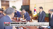 Moon orders gov't to find ways to to narrow gap between N. Korea and U.S.