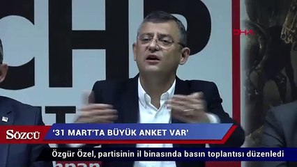 CHP’li Özel: 31 Mart’ta büyük anket var