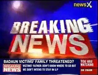 Badaun gang rape_ Victims' family wants to leave Uttar Pradesh