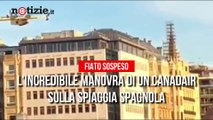 L'incredibile manovra sulla spiaggia spagnola si un Canadair impegnato in un'operazione di soccorso| Notizie.it