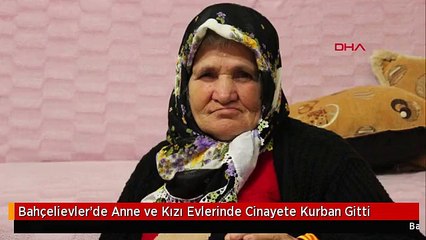 Bahçelievler'de Anne ve Kızı Evlerinde Cinayete Kurban Gitti