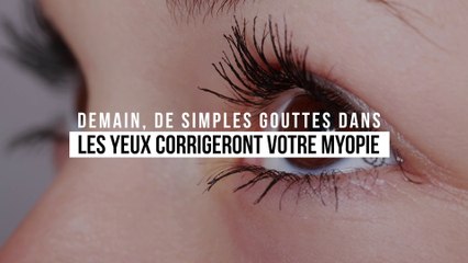Demain, de simples gouttes dans les yeux corrigeront votre myopie