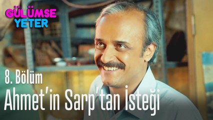 Ahmet'in Sarp'tan isteği - Gülümse Yeter 8. Bölüm