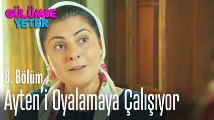 Nermin, Ayten'i oyalamaya çalışıyor - Gülümse Yeter 8. Bölüm
