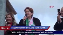 Meral Akşener'den o sözlere sert tepki