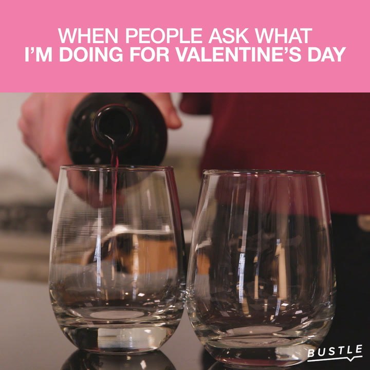 When People Ask What I’m Doing For Valentine’s Day
