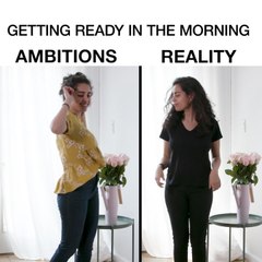 Getting Ready In The Morning: Ambitions vs. Reality