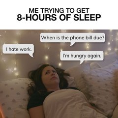 Me Trying To Get 8-Hours Of Sleep