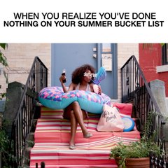 When You Realize You've Done Nothing On Your Summer Bucket List