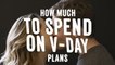 How Much To Spend On V-Day Plans