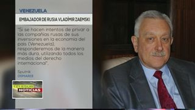 Rusia advierte que protegerá inversiones de sus empresas en Venezuela