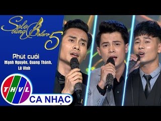 Phút cuối - Mạnh Nguyên, Quang Thành, Lê Vinh