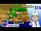 Dr. Khỏe – Tập 314: Trà xanh - Phần 2