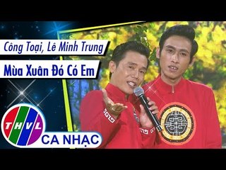 Mùa Xuân Đó Có Em - Công Toại, Lê Minh Trung