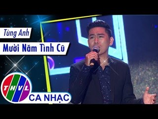 Mười Năm Tình Cũ – Tùng Anh