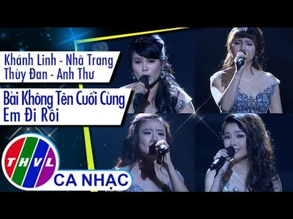 Bài Không Tên Cuối Cùng, Em Đi Rồi - Khánh Linh, Nhã Trang, Thùy Đan, Anh Thư