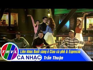 Liên khúc Buổi sáng ở Ciao cà phê & Espresso - Trần Thuận