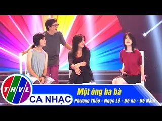 Một Ông Ba Bà - Phương Thảo, Ngọc Lễ, Bé Na, Bé Nấm
