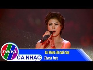 Bài Không Tên Cuối Cùng - Thanh Trúc