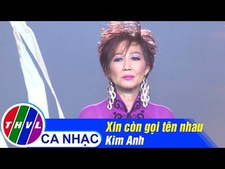 Xin Còn Gọi Tên Nhau - Kim Anh